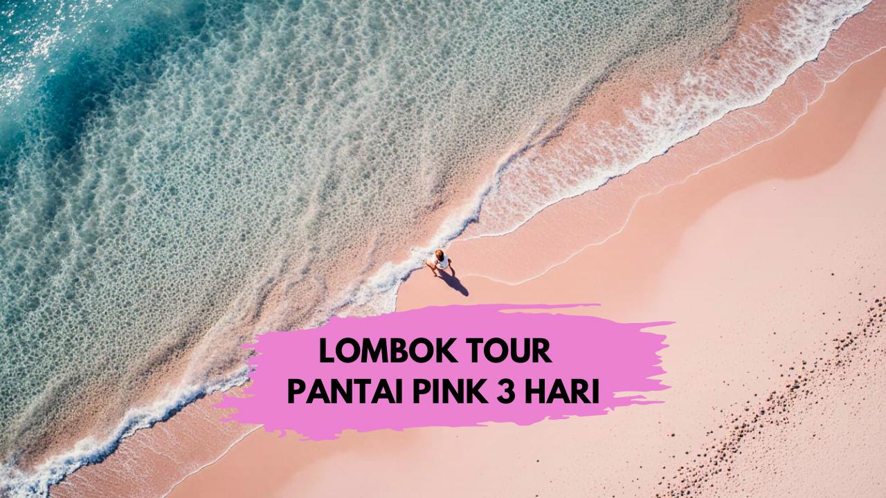 TOUR LOMBOK PANTAI PINK 3 HARI