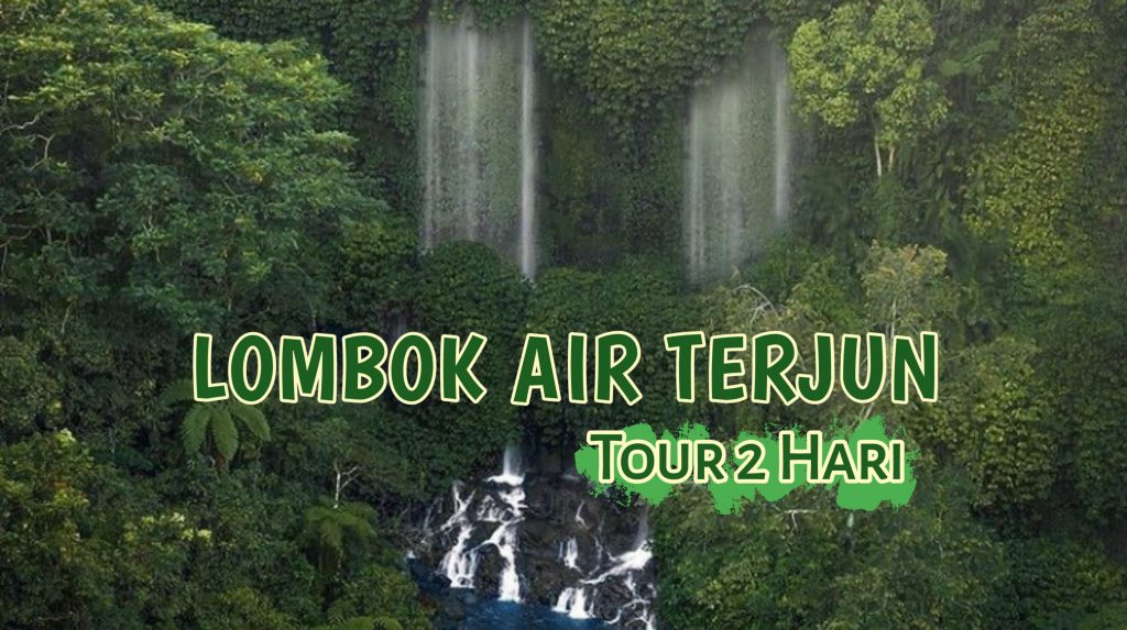 TOUR LOMBOK AIR TERJUN  2  HARI